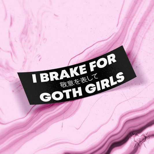 I Brake For Goth Girls slap sticker on transparent background, black rectangular sticker with bold white text and Japanese subtitle, Always Sick original design.